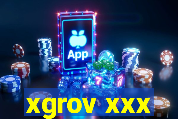 xgrov xxx